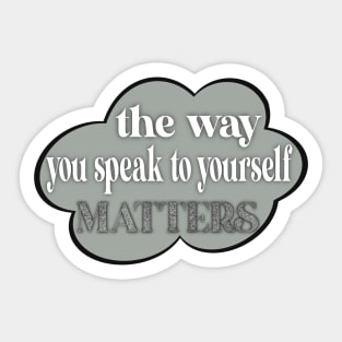 The way you speak to yourself matters Sticker